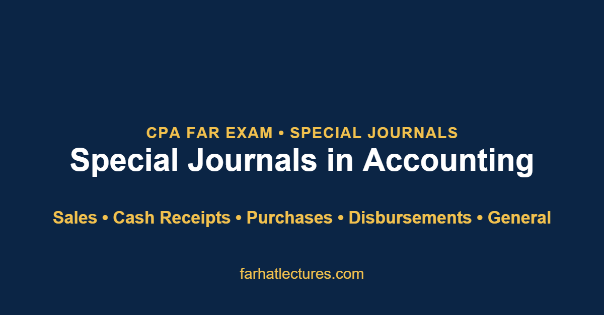 Special Journals in Accounting lesson title graphic listing the five journals for the CPA FAR exam, from farhatlectures.com