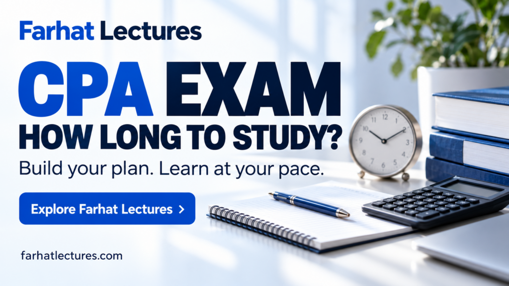 Farhat Lectures CPA exam study-time guide: “How long to study?” beside a clock, calculator, and notebook.