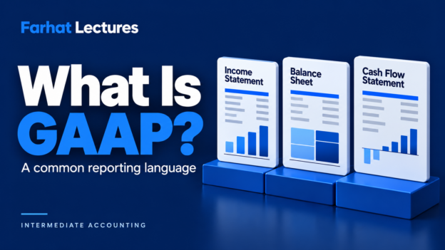 What is GAAP? A common reporting language for financial statements — Farhat Lectures