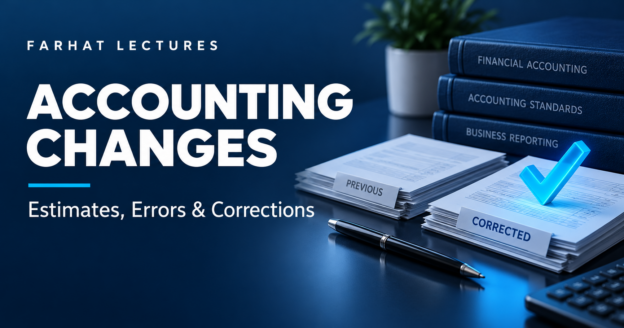ASC 250 accounting changes: change in principle, change in estimate, change in reporting entity, and error correction, Farhat Lectures